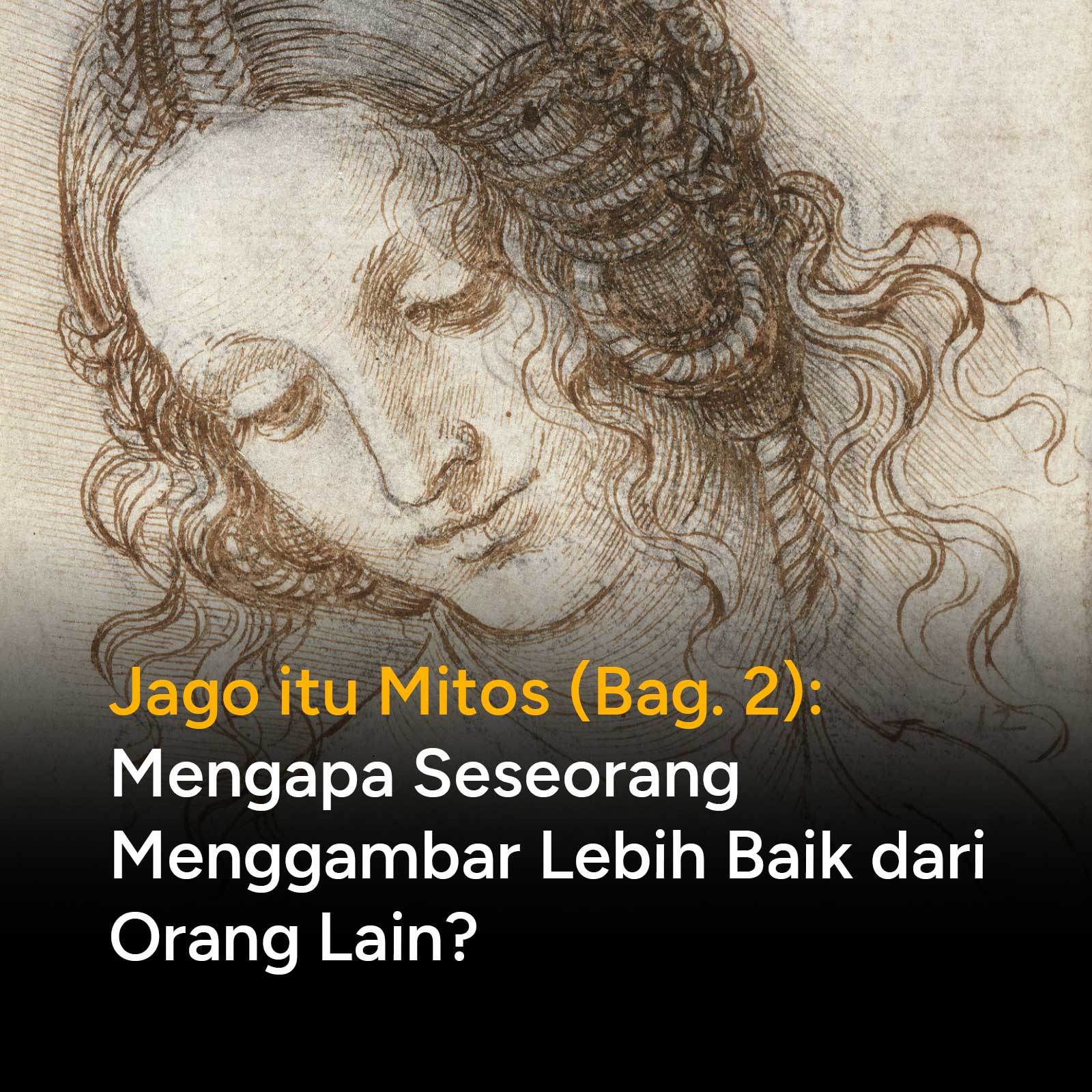 Sejak awal manusia membuat karya seni, terlihat jelas sebuah perbedaan: ada orang yang dapat menggambar sebuah objek dengan mirip seperti tanpa usaha, dan orang yang berjuang mati-matian berjam-jam untuk mendapatkan sudut dan posisi yang benar. Apa yang membedakan orang yang bisa menggambar dengan yang tidak