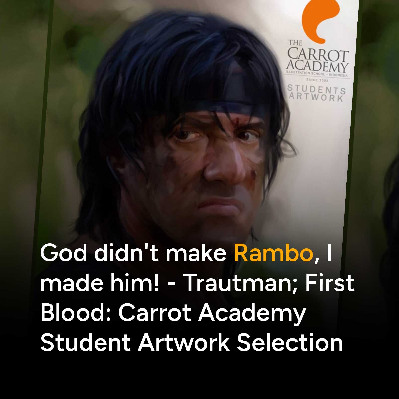 God didn't make Rambo, I made him! - Trautman; First Blood: Carrot Academy Student Artwork Selection