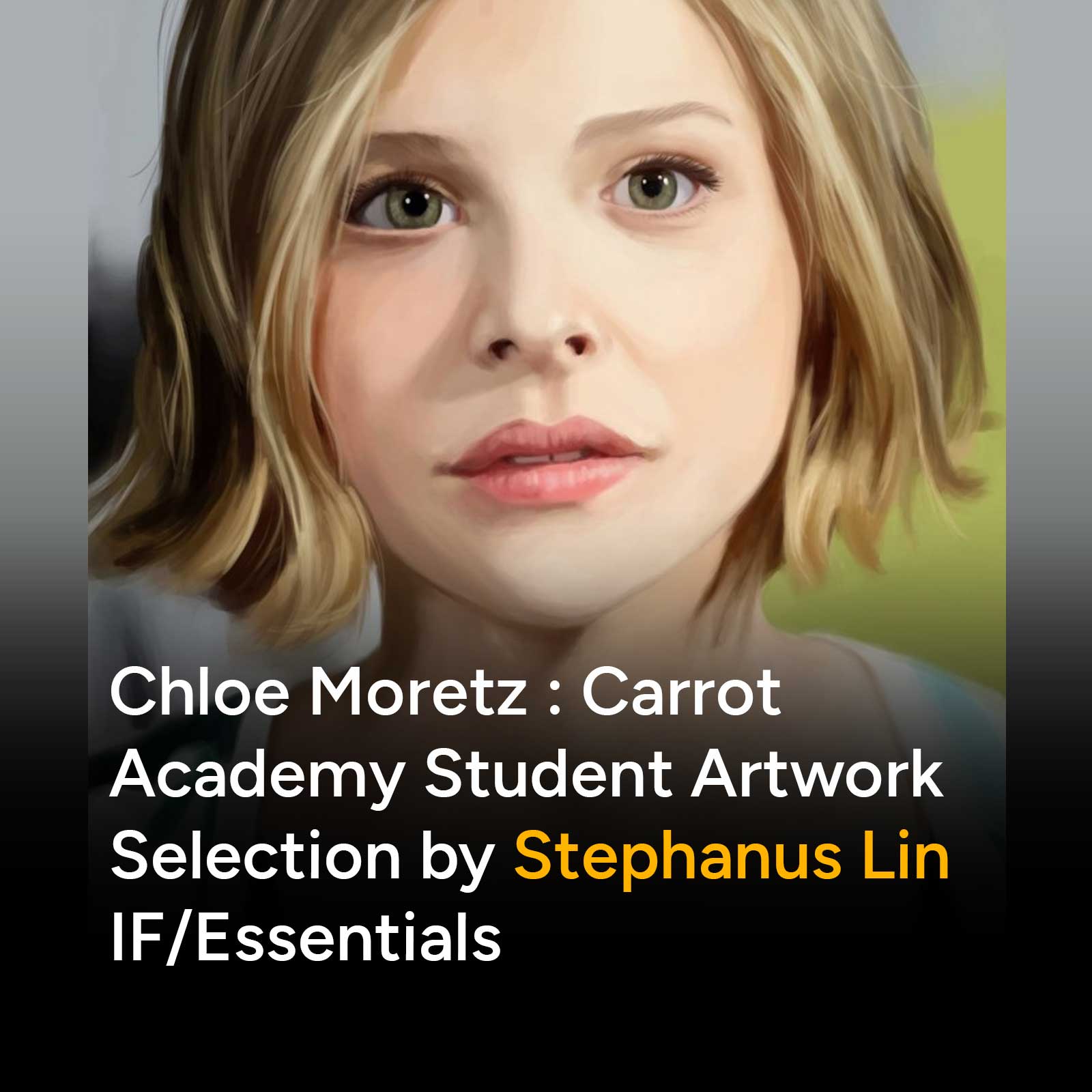 Chloe Moretz: CarrotAcademy Student Artwork Selection by Stephanus Lin - IF/Essentials