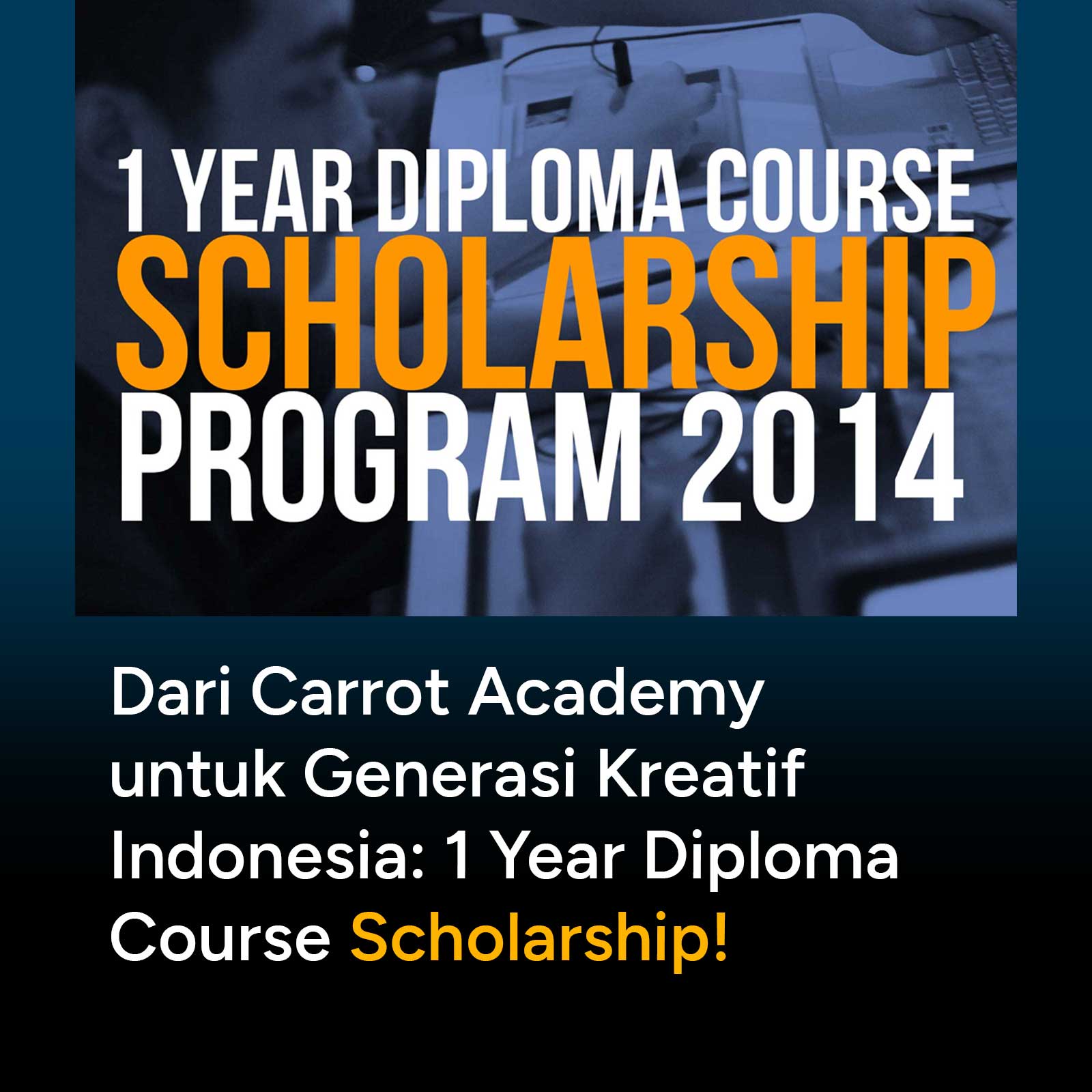 Dari Carrot Academy untuk Generasi Kreatif Indonesia: 1 Year Diploma Course Scholarship Program!