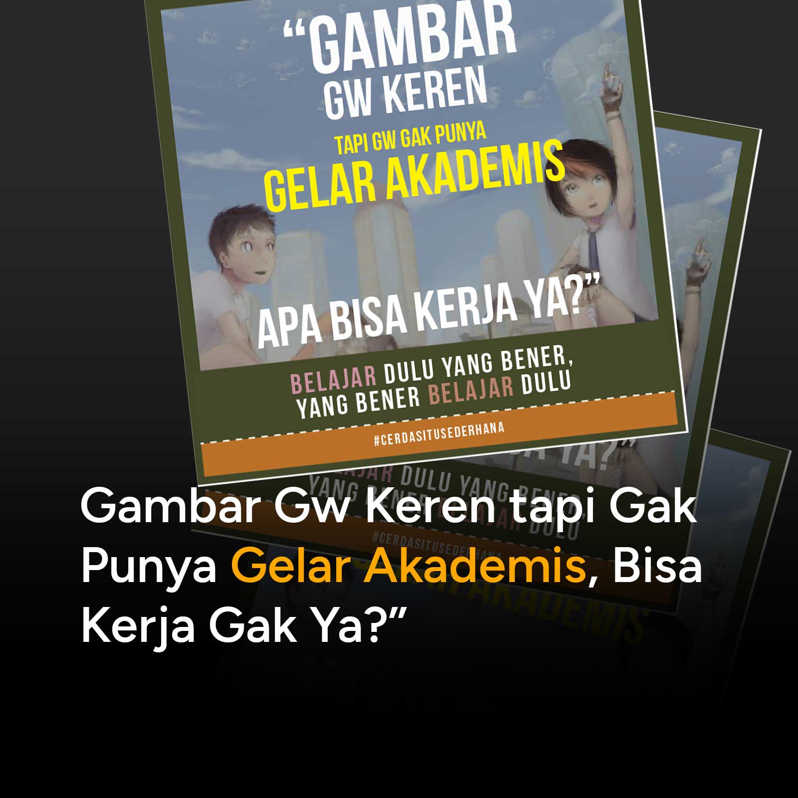 Gambar Gw Keren tapi Gak Punya Gelar Akademis, Bisa Kerja Gak Ya?”