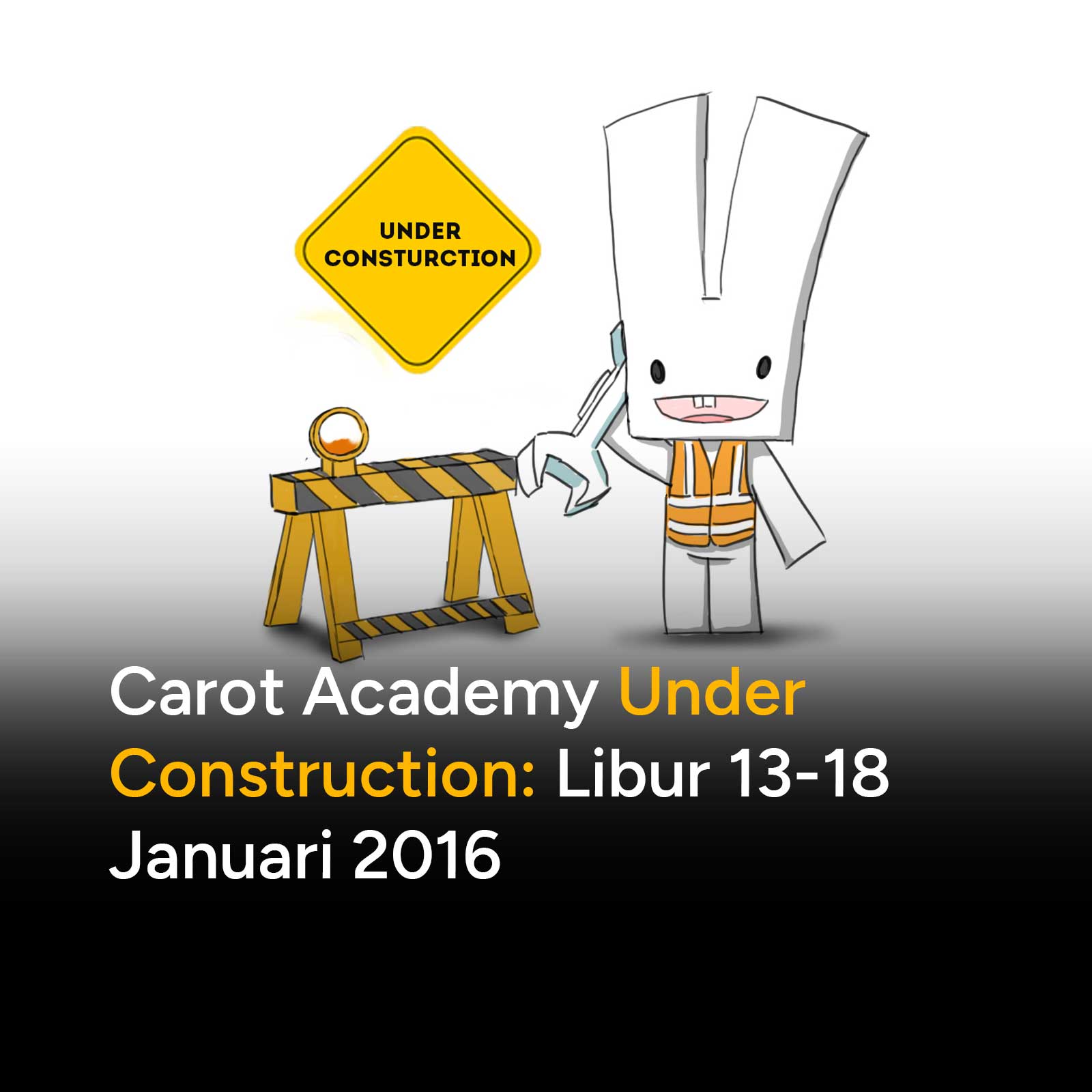 Carot Academy Under Construction: Libur 13-18 Januari 2016