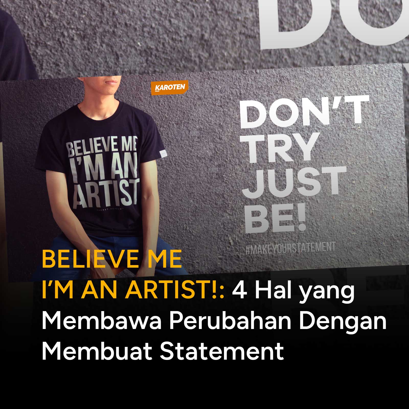 BELIEVE ME I'M AN ARTIST!: 4 Hal yang Membawa Perubahan Dengan Membuat Statement