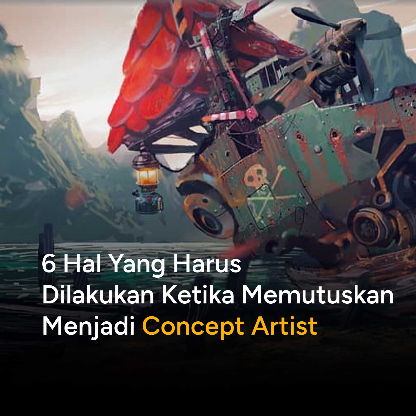 6 hal yang harus dilakukan ketika memutuskan menjadi concept artist