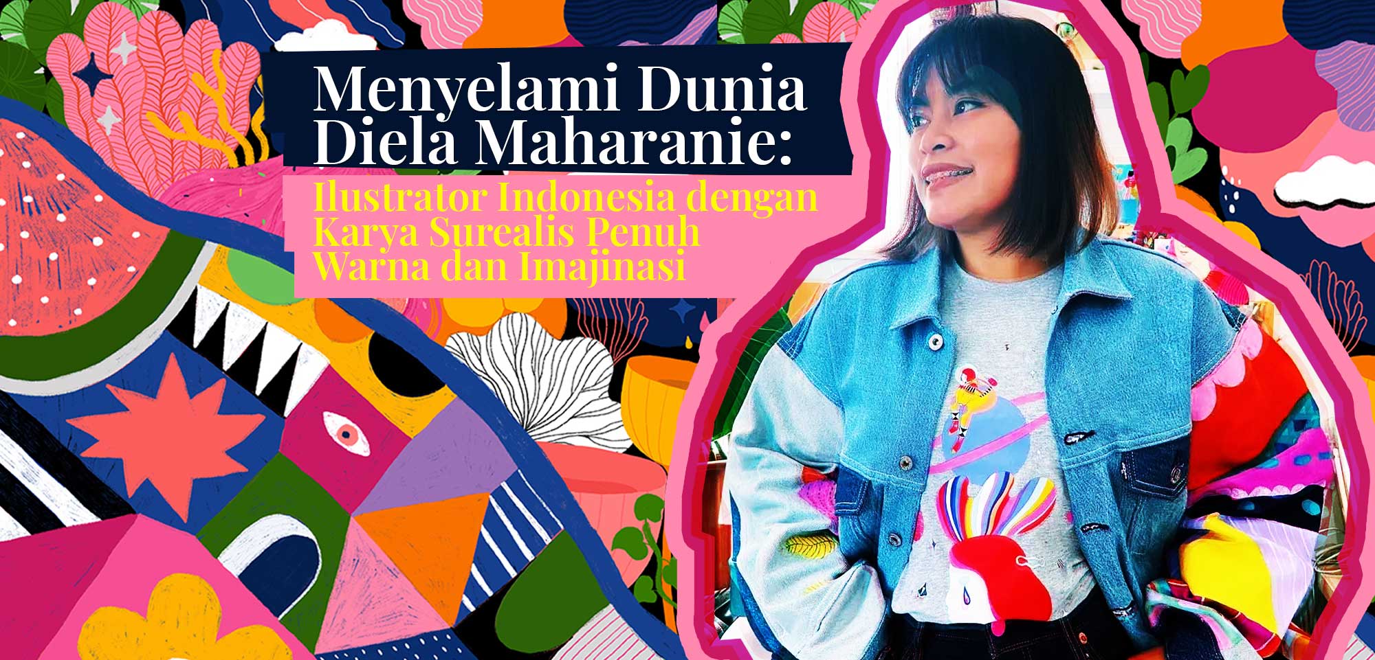 Di tengah perkembangan seni ilustrasi digital Indonesia, nama Diela Maharanie hadir sebagai salah satu sosok yang paling mudah dikenali. Karyanya penuh warna, berani, dan kaya pola, seolah mengajak penonton masuk ke dunia yang magis, cerah, dan sedikit surealis. Lewat karakter perempuan, elemen flora-fauna, pola geometris, hingga komposisi warna yang hidup, Diela berhasil membangun identitas visual yang kuat—bukan hanya di Indonesia, tetapi juga di panggung internasional.