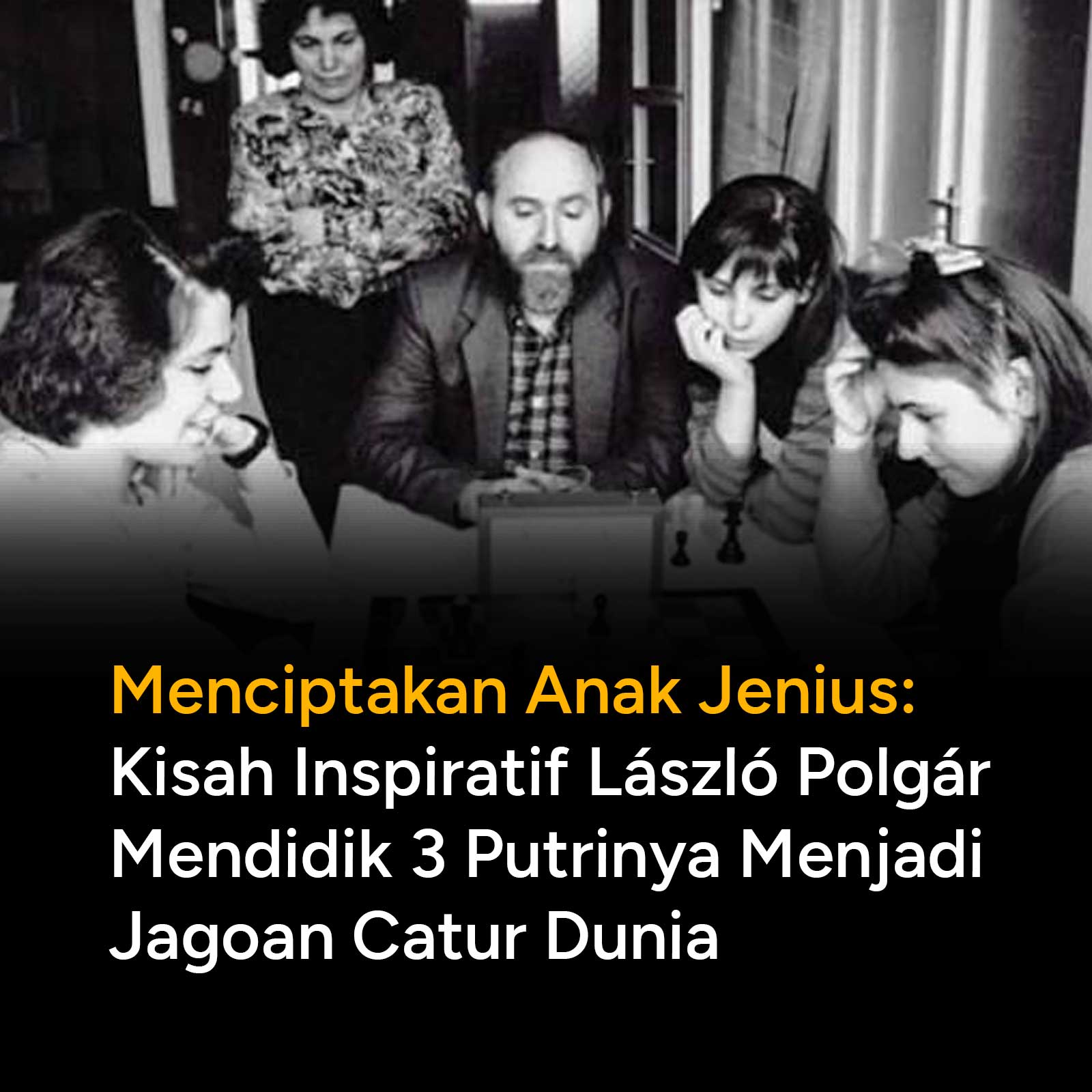 Apakah kejeniusan itu bawaan lahir atau bisa diciptakan? Yuk, bedah strategi pengasuhan radikal László Polgár yang berhasil mencetak tiga putri jawara catur dunia!