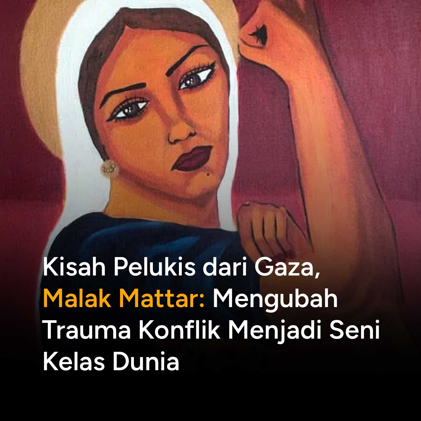 Kisah inspiratif Malak Mattar, pelukis muda asal Gaza yang mengubah trauma konflik menjadi karya seni ekspresionis yang memukau dunia internasional.