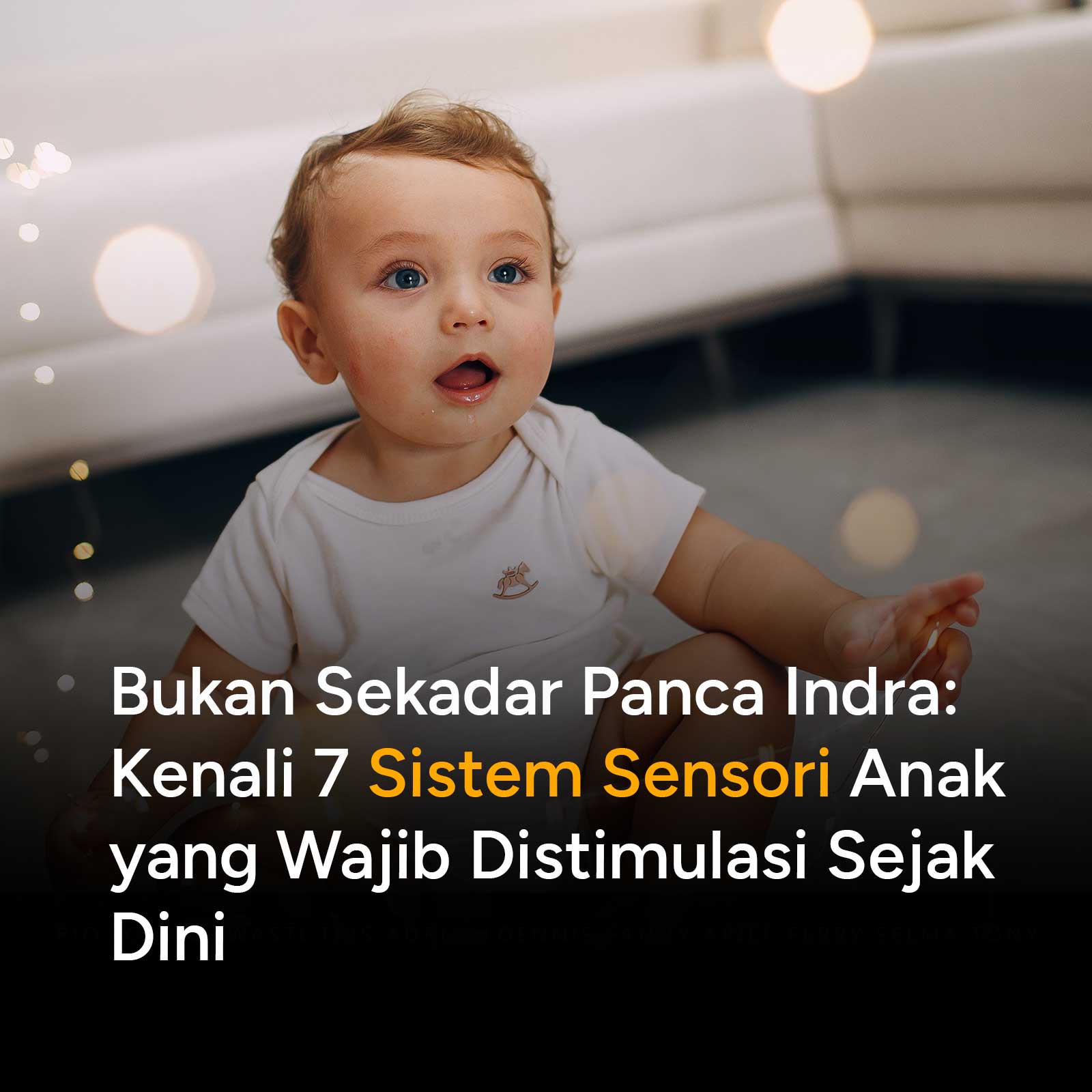 Melalui indra penglihatan, pendengaran, peraba, penciuman, dan perasa—ditambah indra keseimbangan (vestibular) dan posisi tubuh (proprioseptif)—otak balita membangun jutaan koneksi saraf baru setiap detiknya. Proses ini disebut dengan perkembangan sensori.

Agar perkembangannya optimal dan tidak berlebihan (sensory overload), stimulasi yang kita berikan harus disesuaikan dengan tahapan usianya. Yuk, kita bedah tahapannya satu per satu, Parents!